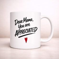 Dear Momma, You Are Appreciated - 11oz. Ceramic Coffee Mug