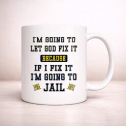 I'm Going to Let God Fix It - 11oz. Ceramic Coffee Mug