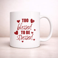 Alternative view of Too Blessed To Be Stressed – 11oz. Ceramic Coffee Mug